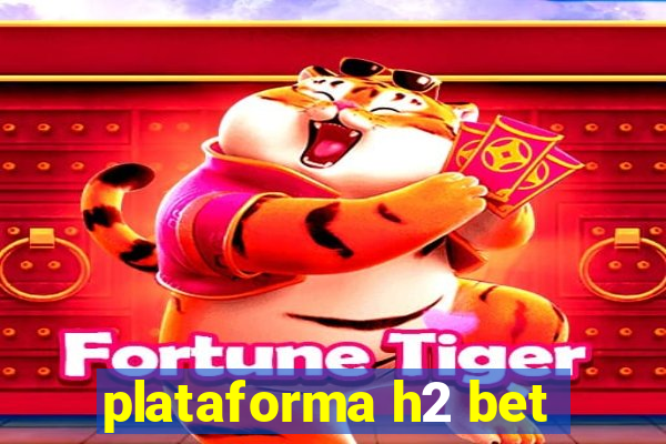 plataforma h2 bet